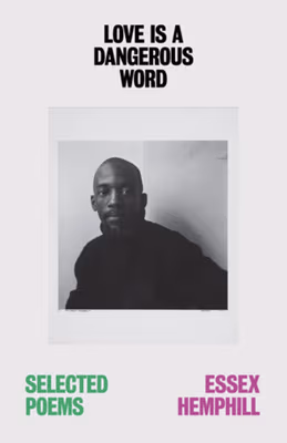 Love Is a Dangerous Word: The Selected Poems of Essex Hemphill