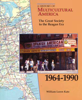 Great Society to the Reagan Era (History of Multicultural America) 1964-1990