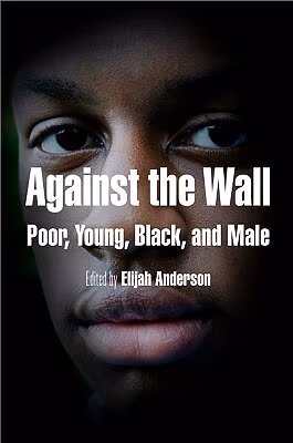 Against The Wall: Poor, Young, Black, And Male (The City In The Twenty-First Century)