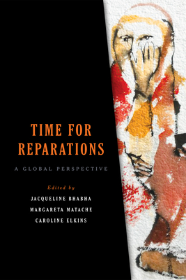 Book Cover Time for Reparations: A Global Perspective by Jacqueline Bhabha, Margareta Matache, and Caroline Elkins
