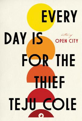 Book cover of Every Day Is For The Thief: Fiction by Teju Cole