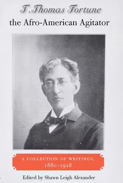 T. Thomas Fortune, the Afro-American Agitator: A Collection of Writings, 1880-1928