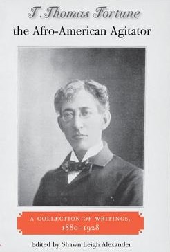 Book Cover T. Thomas Fortune, the Afro-American Agitator: A Collection of Writings, 1880-1928 by T. Thomas Fortune