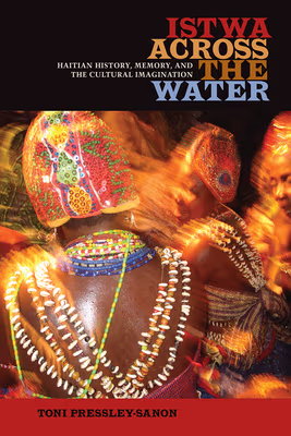 Istwa Across the Water: Haitian History, Memory, and the Cultural Imagination​