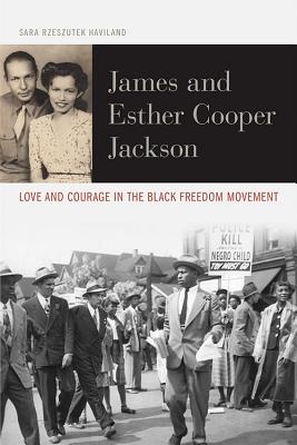 Book Cover James and Esther Cooper Jackson: Love and Courage in the Black Freedom Movement by Sara Rzeszutek (James Jackson and Esther Cooper Jackson)
