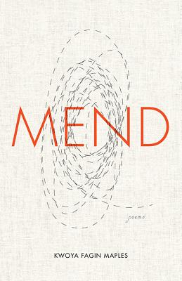 Book Cover Mend: Poems by Kwoya Fagin Maples
