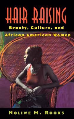 Hair Raising: Beauty, Culture, and African American Women
