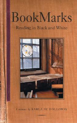 Click for more detail about Bookmarks: Reading in Black and White A Memoir by Karla FC Holloway