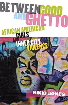 Between Good And Ghetto: African American Girls And Inner-City Violence (Series In Childhood Studies)