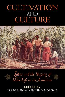 book cover Cultivation and Culture: Labor and the Shaping of Slave Life in the Americas by Ira Berlin