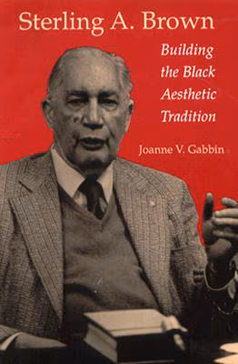 Sterling A. Brown: Building the Black Aesthetic Tradition