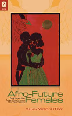 Cover: Afro-Future Females: Black Writers Chart Science Fiction’s Newest New-Wave Trajectory