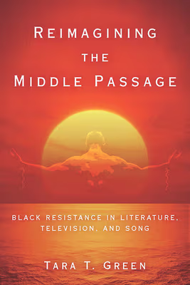 Cover art for Reimagining the Middle Passage: Black Resistance in Literature, Television, and Song