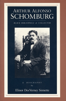 Book Cover Image of Arthur Alfonso Schomburg: Black Bibliophile & Collector by Elinor Des Verney Sinnette