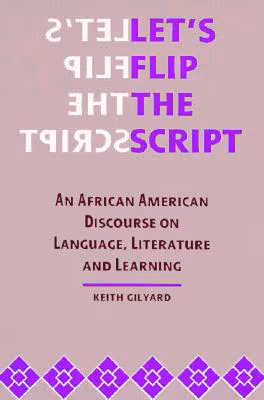 Let’s Flip the Script: An African American Discourse on Language, Literature, and Learning