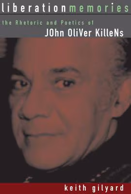 Liberation Memories: The Rhetoric And Poetics Of John Oliver Killens (African American Life Series)