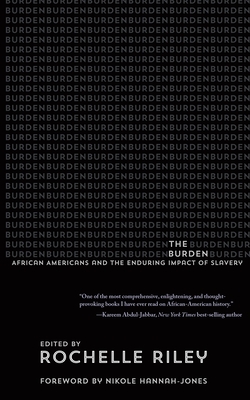 Book Cover The Burden: African Americans and the Enduring Impact of Slavery by Rochelle Riley