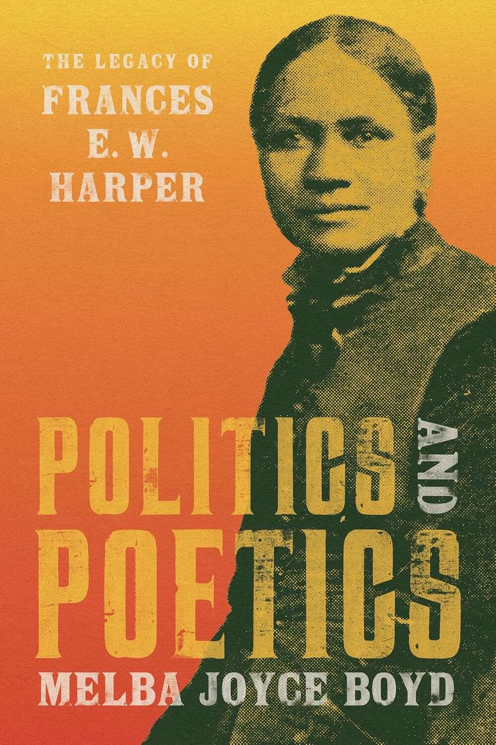 Cover: Politics and Poetics: The Legacy of Frances E. W. Harper