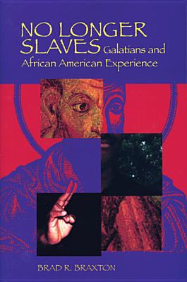Book Cover No Longer Slaves: Galatians and African American Experience by Brad R. Braxton