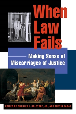 Book Cover When Law Fails: Making Sense of Miscarriages of Justice by Austin Sarat and Charles J. Ogletree, Jr.