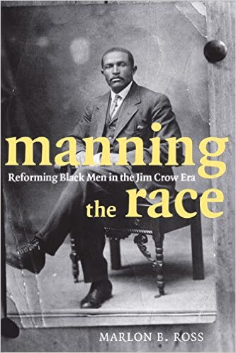 Cover: Manning the Race: Reforming Black Men in the Jim Crow Era