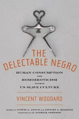 Cover: The Delectable Negro: Human Consumption and Homoeroticism Within Us Slave Culture