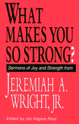 Cover: What Makes You So Strong?: Sermons of Joy and Strength from Jeremiah A. Wright, Jr.