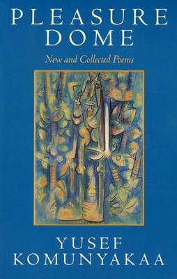 Book Cover Pleasure Dome: New And Collected Poems by Yusef Komunyakaa