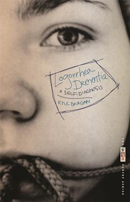 Book Cover Logorrhea Dementia: A Self-Diagnosis (The VQR Poetry Ser.) by Kyle Dargan