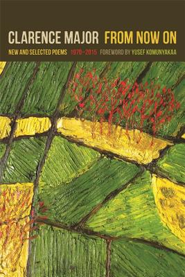 Book Cover From Now On: New and Selected Poems, 1970-2015 by Clarence Major