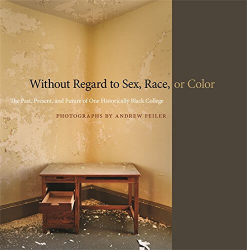 Book Cover Image of Without Regard to Sex, Race, or Color: The Past, Present, and Future of One Historically Black College by Andrew Feiler