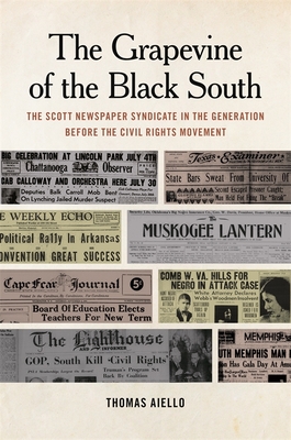 Book Cover Image of The Grapevine of the Black South: The Scott Newspaper Syndicate in the Generation Before the Civil Rights Movement by Thomas Aiello