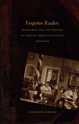 Cover art for Forgotten Readers: Recovering the Lost History of African American Literary Societies
