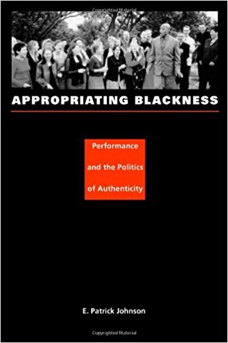 Book Cover Appropriating Blackness: Performance and the Politics of Authenticity by E. Patrick Johnson