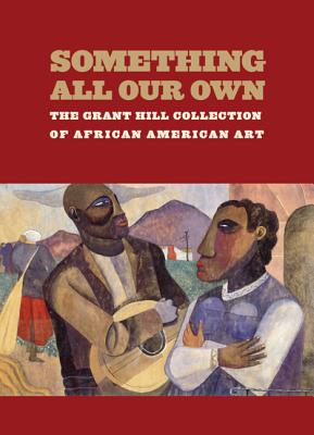 Book Cover Something All Our Own: The Grant Hill Collection of African American Art by Grant Hill