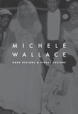 Book Cover Image of Dark Designs and Visual Culture by Michele Wallace