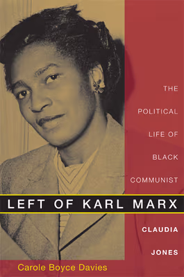 Cover: Left of Karl Marx: The Political Life of Black Communist Claudia Jones
