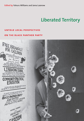 Book Cover Liberated Territory: Untold Local Perspectives on the Black Panther Party by Yohuru Williams