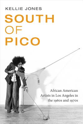 Book Cover South of Pico: African American Artists in Los Angeles in the 1960s and 1970s by Kellie Jones