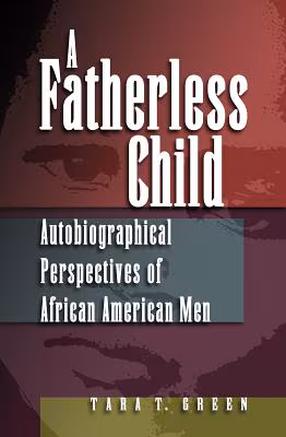 Cover: A Fatherless Child: Autobiographical Perspectives of African American Men