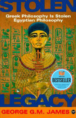 Stolen Legacy: Greek Philosophy Is Stolen Egyptian Philosophy by George ...