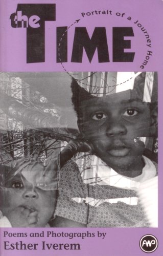 Book Cover Image of The Time: Portrait of a Journey Home : Poems and Photographs by Esther Iverem