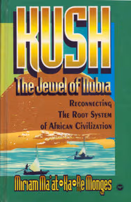 Cover: Kush: The Jewel of Nubia Reconnecting the Root System of African Civilization