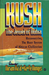 Book Cover Image of Kush: The Jewel of Nubia Reconnecting the Root System of African Civilization by Miriam Ma’sat Ka ReMonges