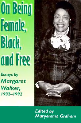 On Being Female Black Free: Margaret Walker 1932-1992
