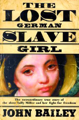 Cover of The Lost German Slave Girl: The Extraordinary True Story Of Sally Miller And Her Fight For Freedom in Old New Orleans