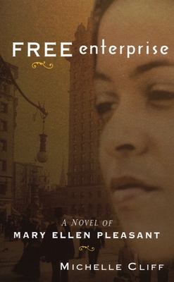 Book Cover Image of Free Enterprise: A Novel of Mary Ellen Pleasant by Michelle Cliff