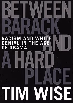 Cover: Between Barack And A Hard Place: Racism And White Denial In The Age Of Obama