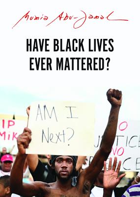 book cover Have Black Lives Ever Mattered? (City Lights Open Media) by Mumia Abu-Jamal