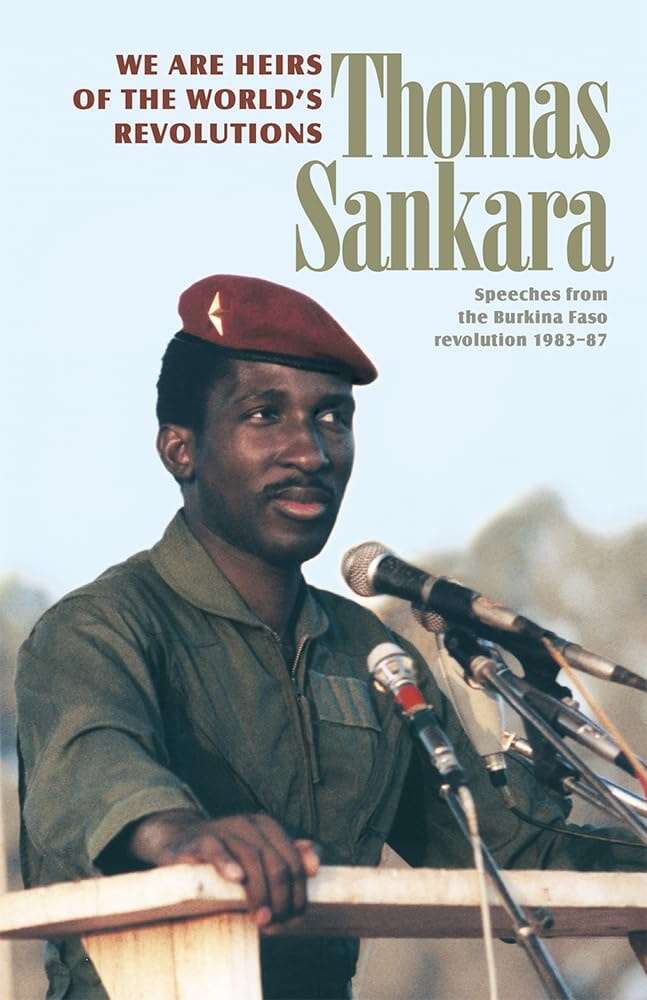 We Are Heirs of the World’s Revolutions: Speeches from the Burkina Faso Revolution 1983-87 (Revised)